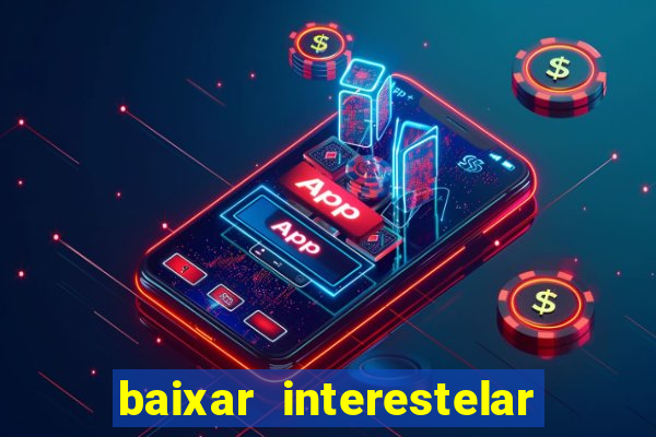 baixar interestelar dublado google drive